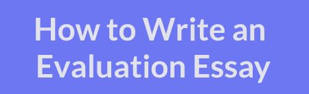 How to Write an Evaluation Essay