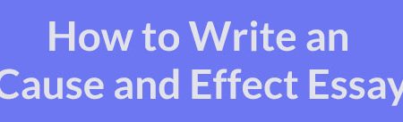 How to Write a Cause and Effect Essay