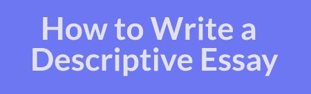 How to Write a Descriptive Essay